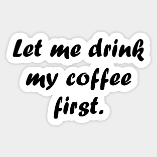 Let me drink my coffee first. Sticker